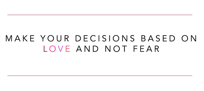 a graphic that says "make your decisions based on love and not fear"